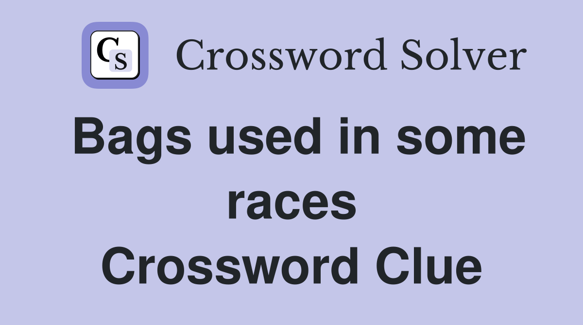 Bags used in some races Crossword Clue Answers Crossword Solver